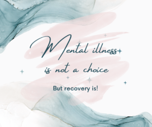 Mental illness is not a choice But recovery is!